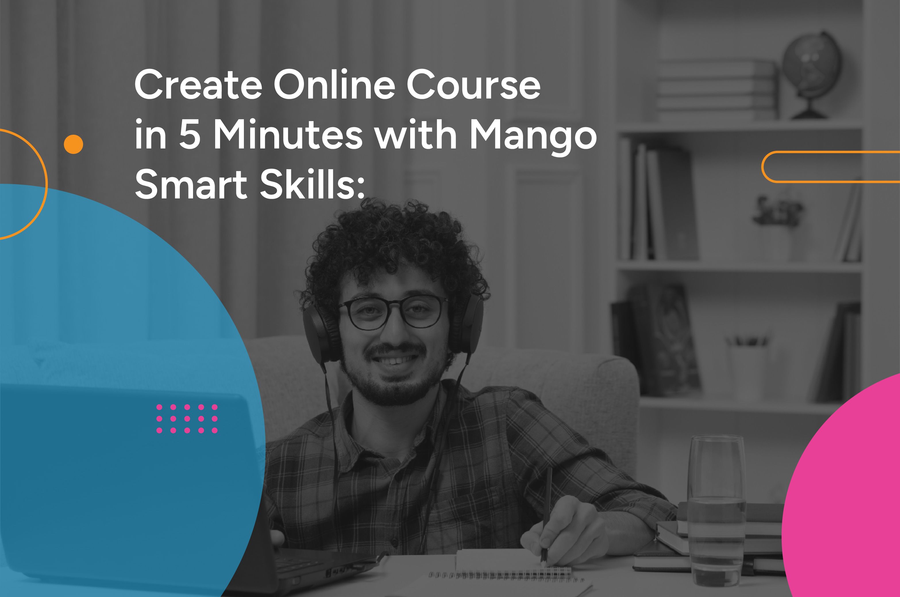 Create Online Course in 5 Minutes with Mango Smart Skills