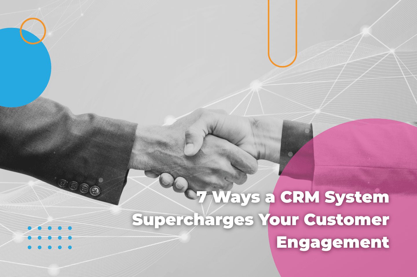 7 Ways a CRM System Supercharges Your Customer Engagement image