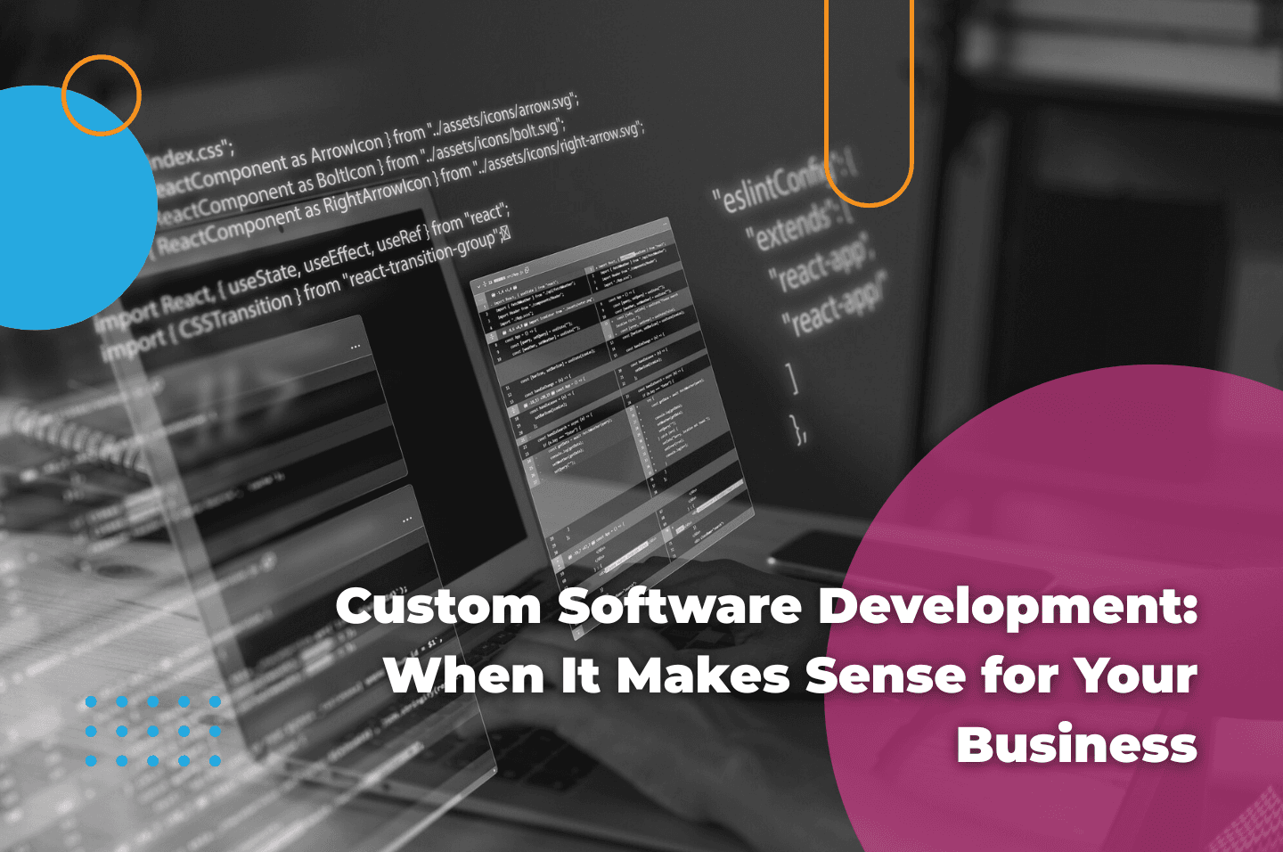 Custom Software Development: When It Makes Sense for Your Business image