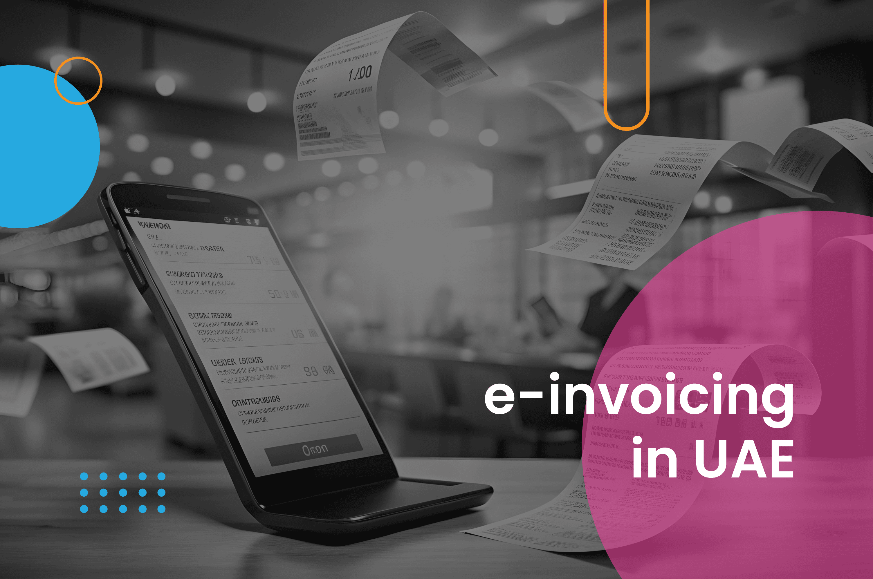 E-invoicing in the UAE: An Overview of the Future of Tax Compliance