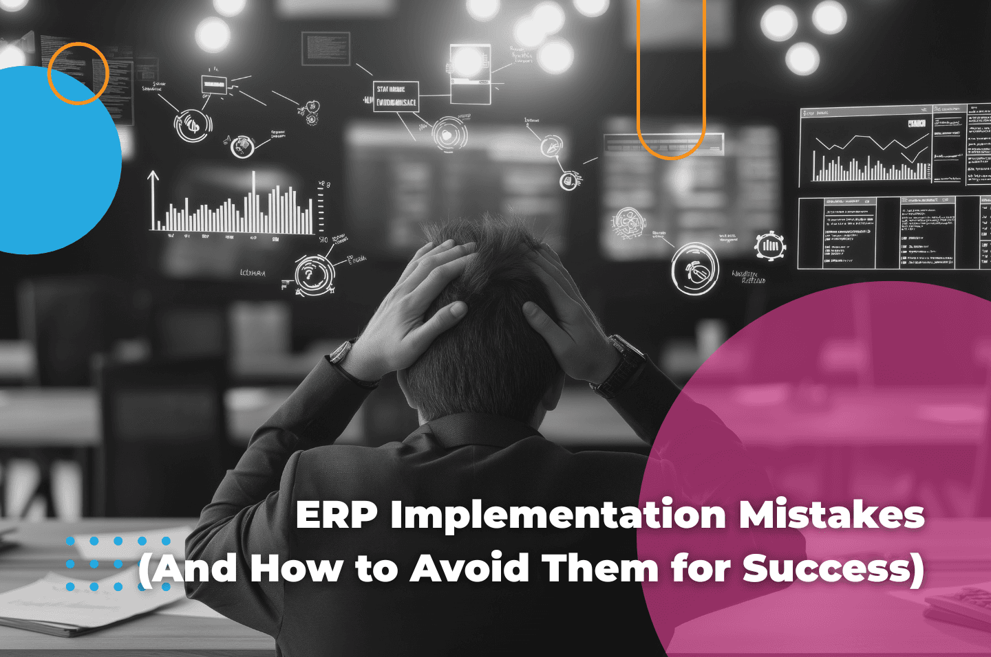 ERP Implementation Mistakes (And How to Avoid Them for Success)