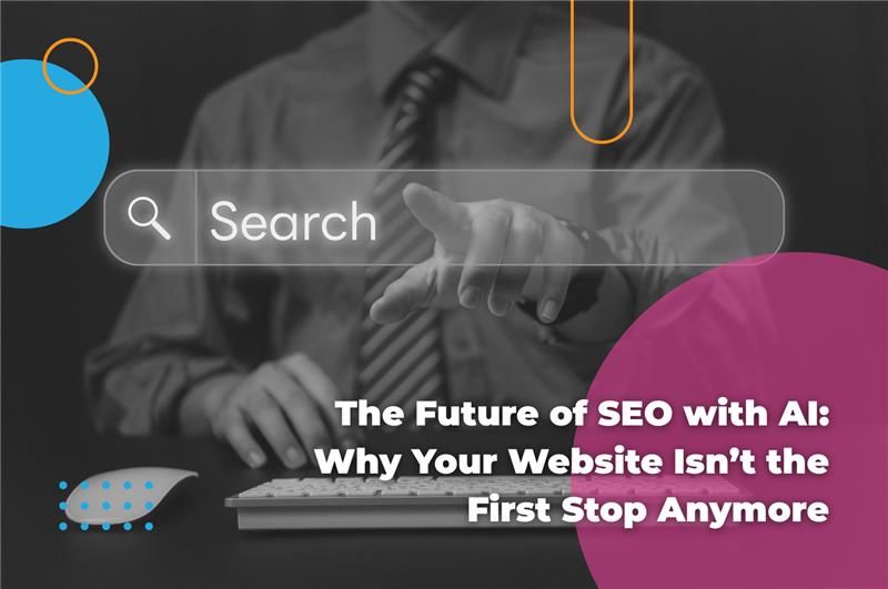 The Future of SEO with AI: Why Your Website Isn’t the First Stop Anymore